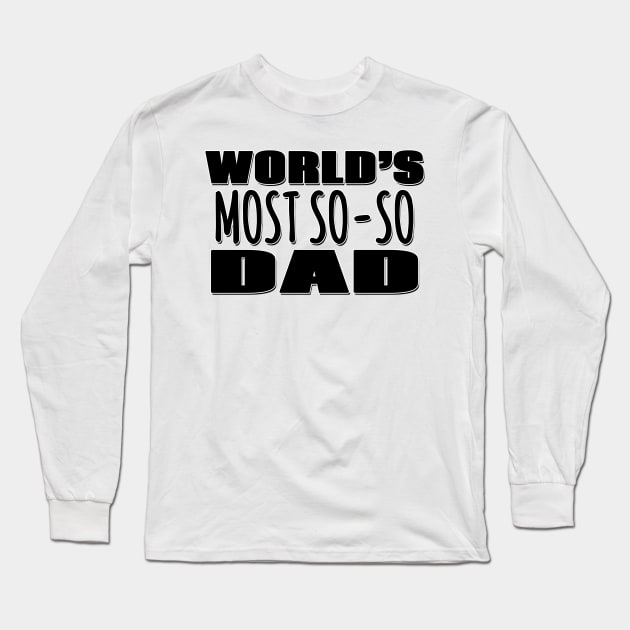 World's Most So-so  Dad Long Sleeve T-Shirt by Mookle